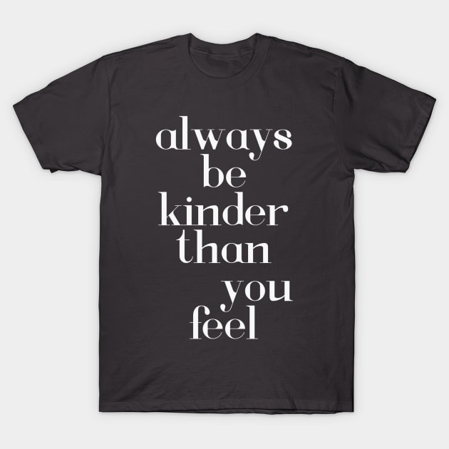 Always be kinder - white text T-Shirt by Dpe1974